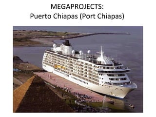 MEGAPROJECTS:  Puerto Chiapas (Port Chiapas)  