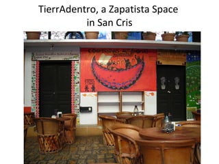 TierrAdentro, a Zapatista Space  in San Cris 