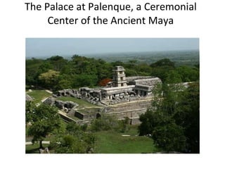 The Palace at Palenque, a Ceremonial Center of the Ancient Maya 