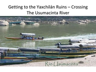 Getting to the Yaxchilán Ruins – Crossing The Usumacinta River 