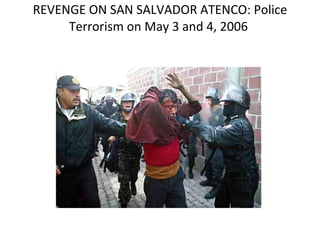 REVENGE ON SAN SALVADOR ATENCO: Police Terrorism on May 3 and 4, 2006  