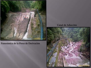 Canal de Aducción




Panorámica de la Presa de Derivación
 