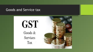 Goods and Service tax
 