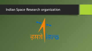 Indian Space Research organization
 