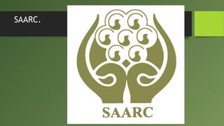SAARC.
 