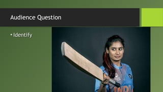 Audience Question
• IdentifyIdentify
 