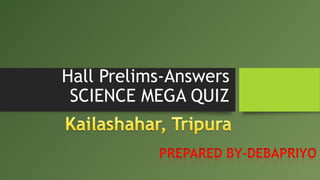 Hall Prelims-Answers
SCIENCE MEGA QUIZ
 