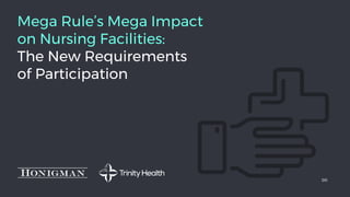 Mega Rule’s Mega Impact
on Nursing Facilities:
The New Requirements
of Participation
00
 