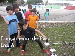Lançamento de Peso
Inf. A
 