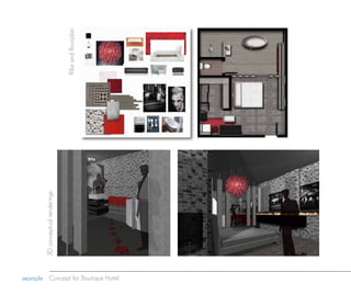 3D conceptual renderings


                                                                ff&e and floorplan




example Concept for Boutique Hotel
 