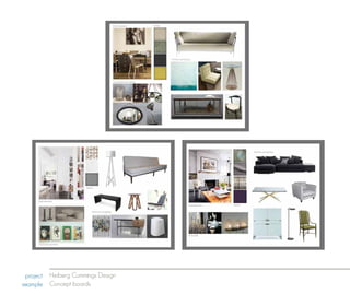 project   Heiberg Cummings Design
example    Concept boards
 