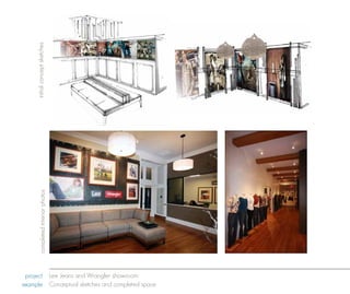 initial concept sketches
         completed interior photos




 project Lee Jeans and Wrangler showroom
example Conceptual sketches and completed space
 