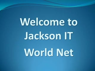 Welcome to Jackson IT  World Net 