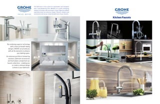 The bathroom is now a place for rejuvenation and relaxation
and a real pampering zone. Whether it’s a quick energizing
shower first thing in the morning or a long, lingering candlelit
soak before bed, our extensive range of faucets, showers and
accessories will let you create the bathroom of your dreams.
By combining superior technology
with a choice of breath-taking
designs, GROHE can provide you
with all the elements to enhance
your bathing space.
An extensive portfolio of showering
solutions, bathroom accessories
and flush plates complement our
faucets collections – enabling you
to create a cohesive design
scheme in your bathroom.
Kitchen Faucets
52
 