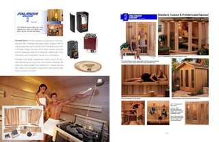 75
FpF56 western red cedar sauna with optional cedar exterior,
cedar vent, and cooling bench with Free-standing legs.
FpF77-7s panorama sauna oF western red cedar.
FpF56 western red cedar sauna. FpF66 outdoor cedar sauna with Frp rooF kit.
leFt: FpF66 western
red cedar.
center: FpF46
western hemlock
sauna with optional
permanent backrest
and bench skirt.
right: FpF68 western
red cedar sauna with
special Forest scene
etched windows.
Finlandia Sauna has been manufacturing authentic Finnish Sau-
nas since 1964. Finlandia is the oldest Sauna company under its
original ownership, and is located in the Finlandia Business Park
in Portland, Oregon, the heart of the timber country, to provide
the best quality and selection of softwoods. Unlike many of our
competitors, we are specialists, Sauna is our only business.
Finlandia Sauna builds standard and custom, precut and pre-
fabricated Saunas out of premium, clear western softwoods. We
import our Sauna heaters from Harvia Oy in Finland, because
their heaters are unequaled in quality and in providing the right
Sauna climate for the bather.
Standard, Custom & Prefabricated Saunas!
 