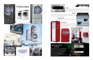 90
SMEG understands that when architecture
and art meet, beautiful and timeless objects
are created. This knowledge has allowed the
company to form close working relationships
with some of the world's most renowned
architects, such as Guido Canali, and
create domestic appliances that
perfectly incorporate the SMEG philosophy –
Technology with Style.	
SMEG & GUIDO
CANALI
Smeg’s complete range of aesthetically refined built-in ovens has evolved
through serious research, offering peak performance across a range of
functions and guaranteeing maximum flexibility of use and maximum safety.
OVENS
Inspired by the ranges used by the world’s greatest chefs, Smeg offers genuine
design icons where style and elegance go hand in hand with high performance,
user-friendliness and minimal consumption.
RANGES
Vibrant colors and retro design equals stylish appliances.
REFRIGERATORS
Smeg’s built-in dishwashers are the perfect way
to high style. Exceptionally quiet and incredibly
well designed, the dishwashers vary in terms of
style and load capacity.
DISHWASHERS
91
 