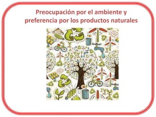 Preocupación por el ambiente y
preferencia por los productos naturales