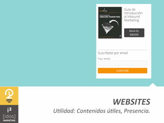  	
   WEBSITES	
  	
  
UFlidad:	
  Contenidos	
  úFles,	
  Presencia.	
  	
  
 