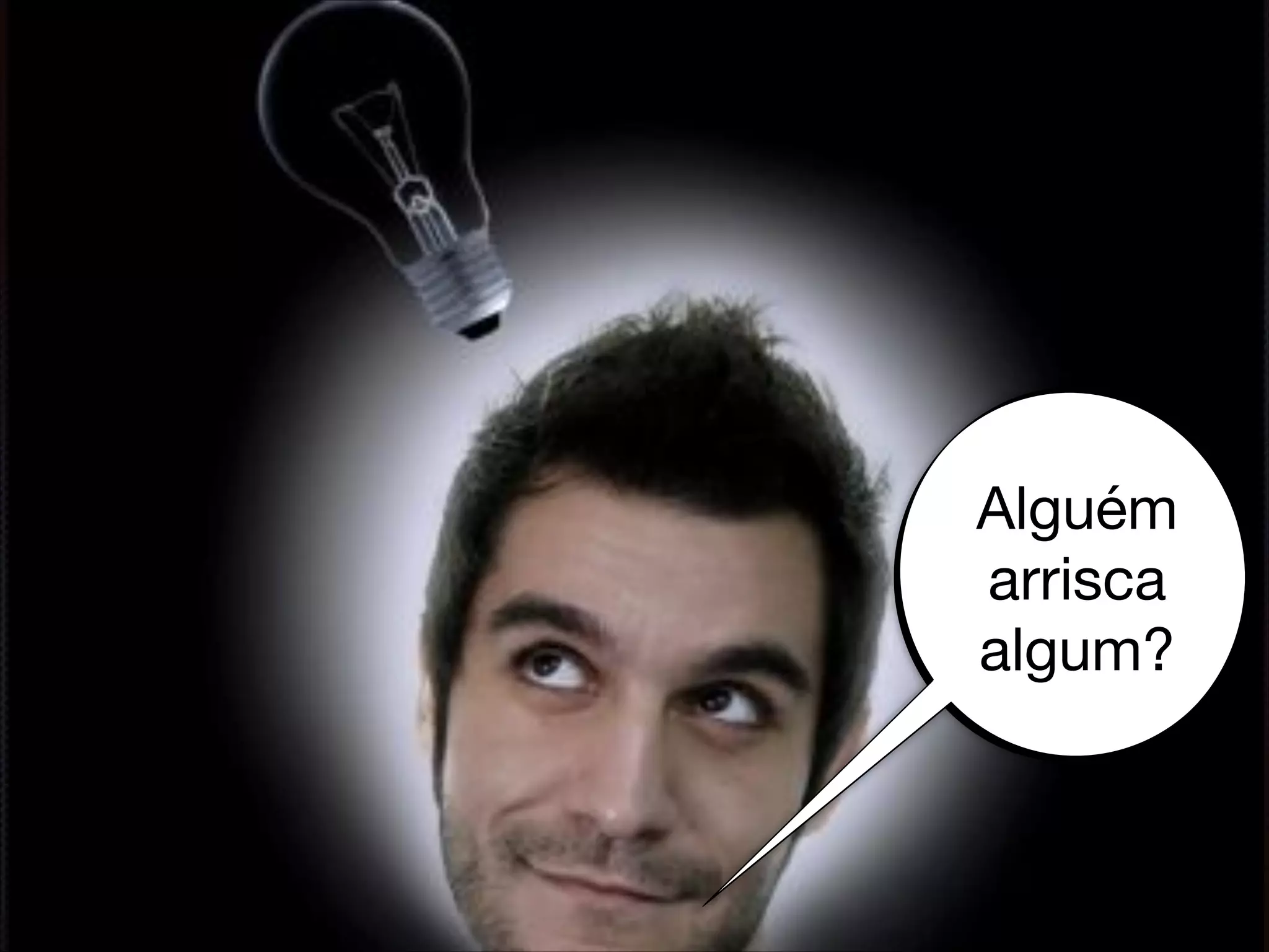 Alguém
arrisca
algum?
 