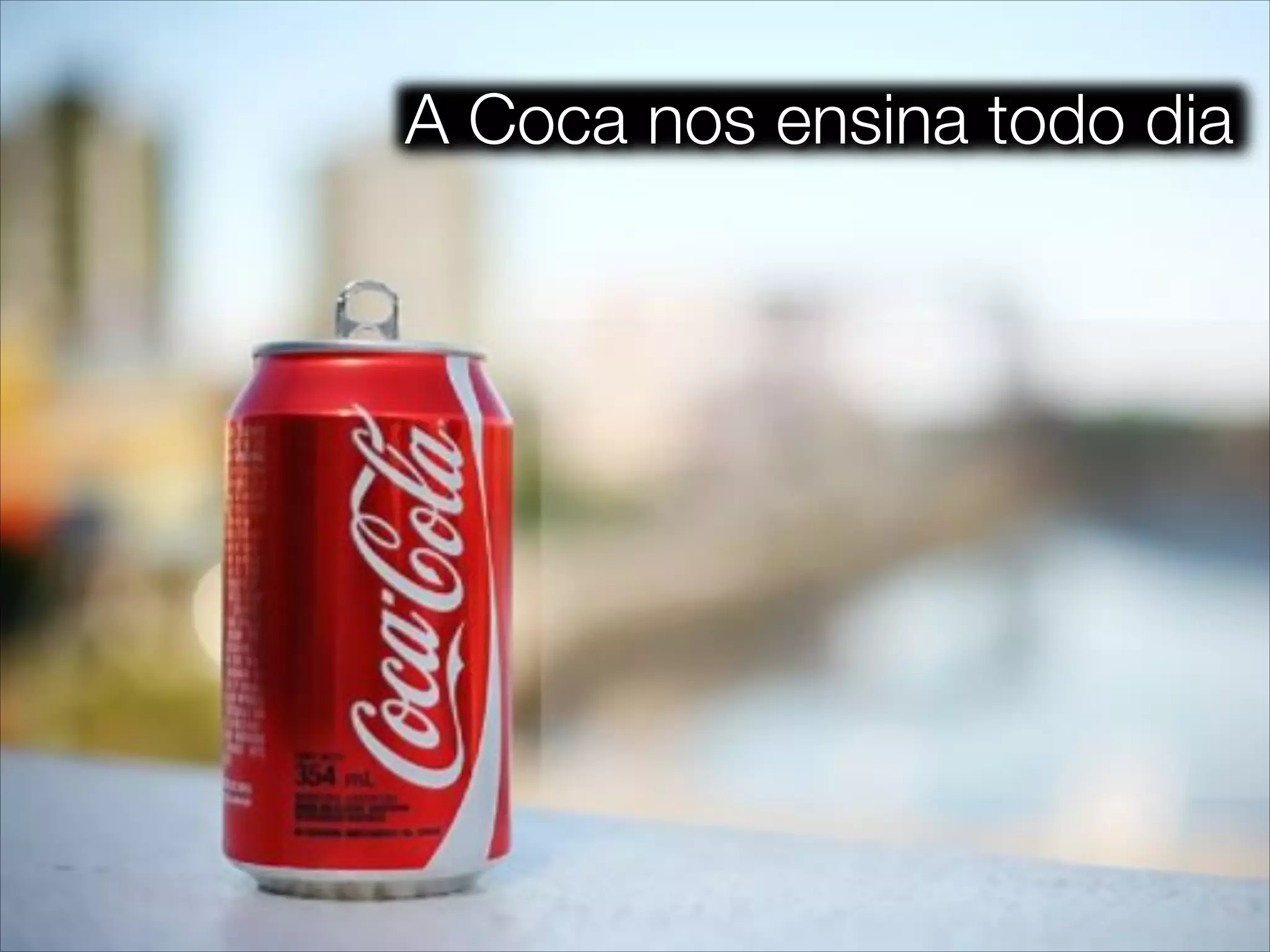 A Coca nos ensina todo dia
 