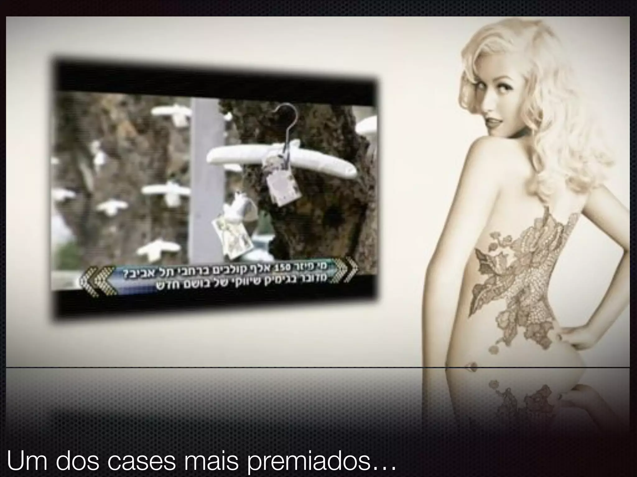 Um dos cases mais premiados…
 