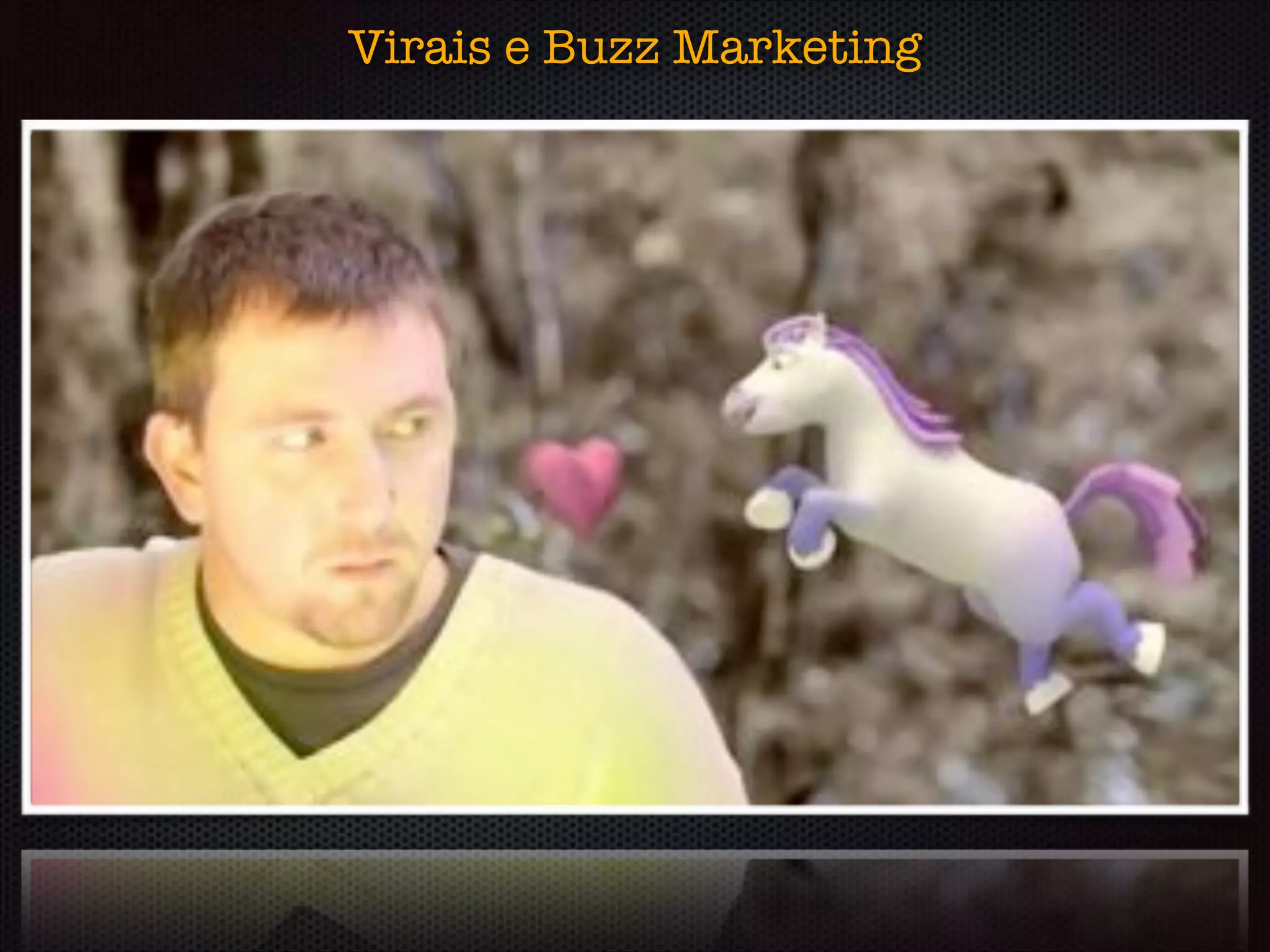 Virais e Buzz Marketing
 