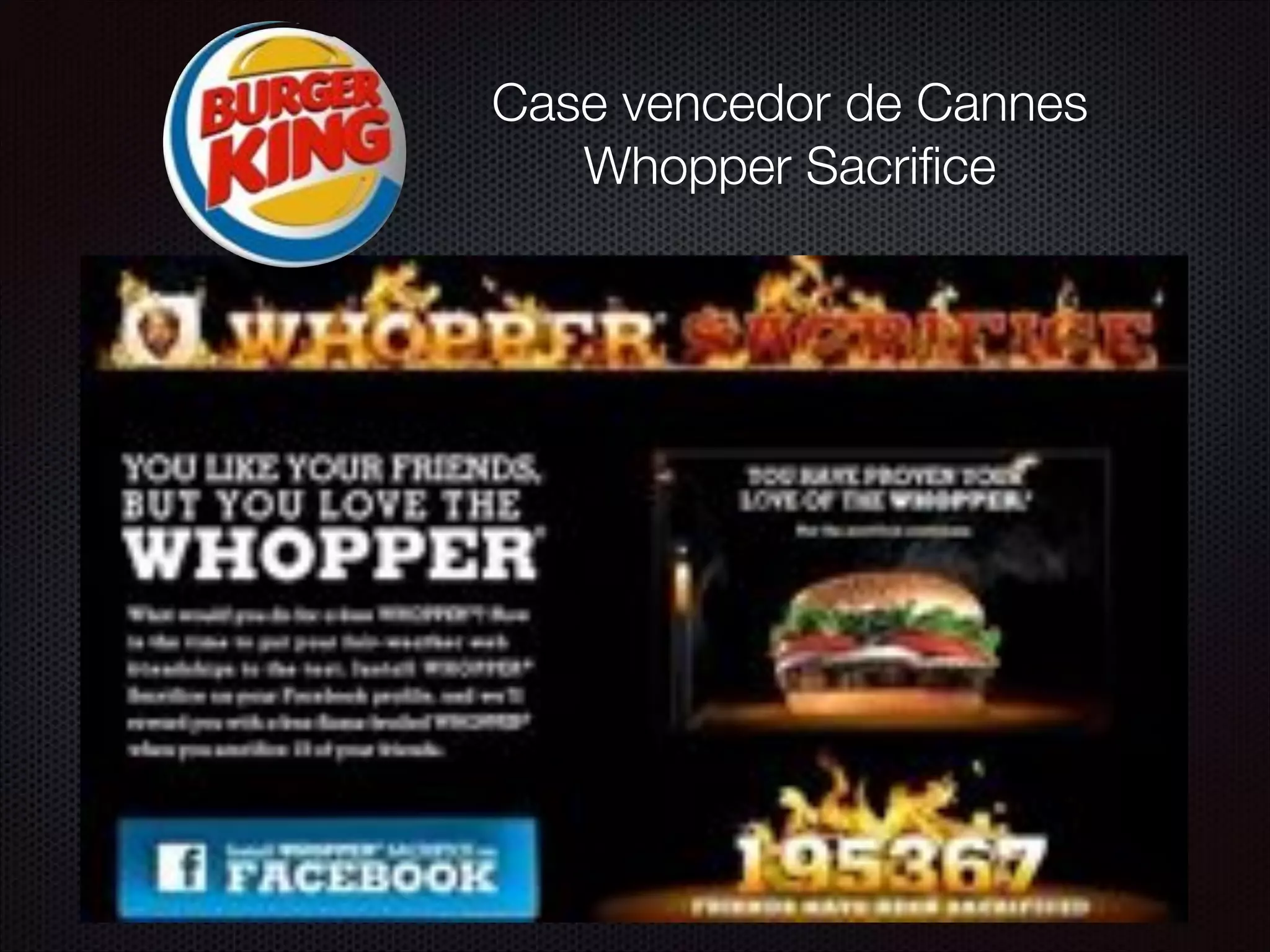 Case vencedor de Cannes
Whopper Sacriﬁce
 