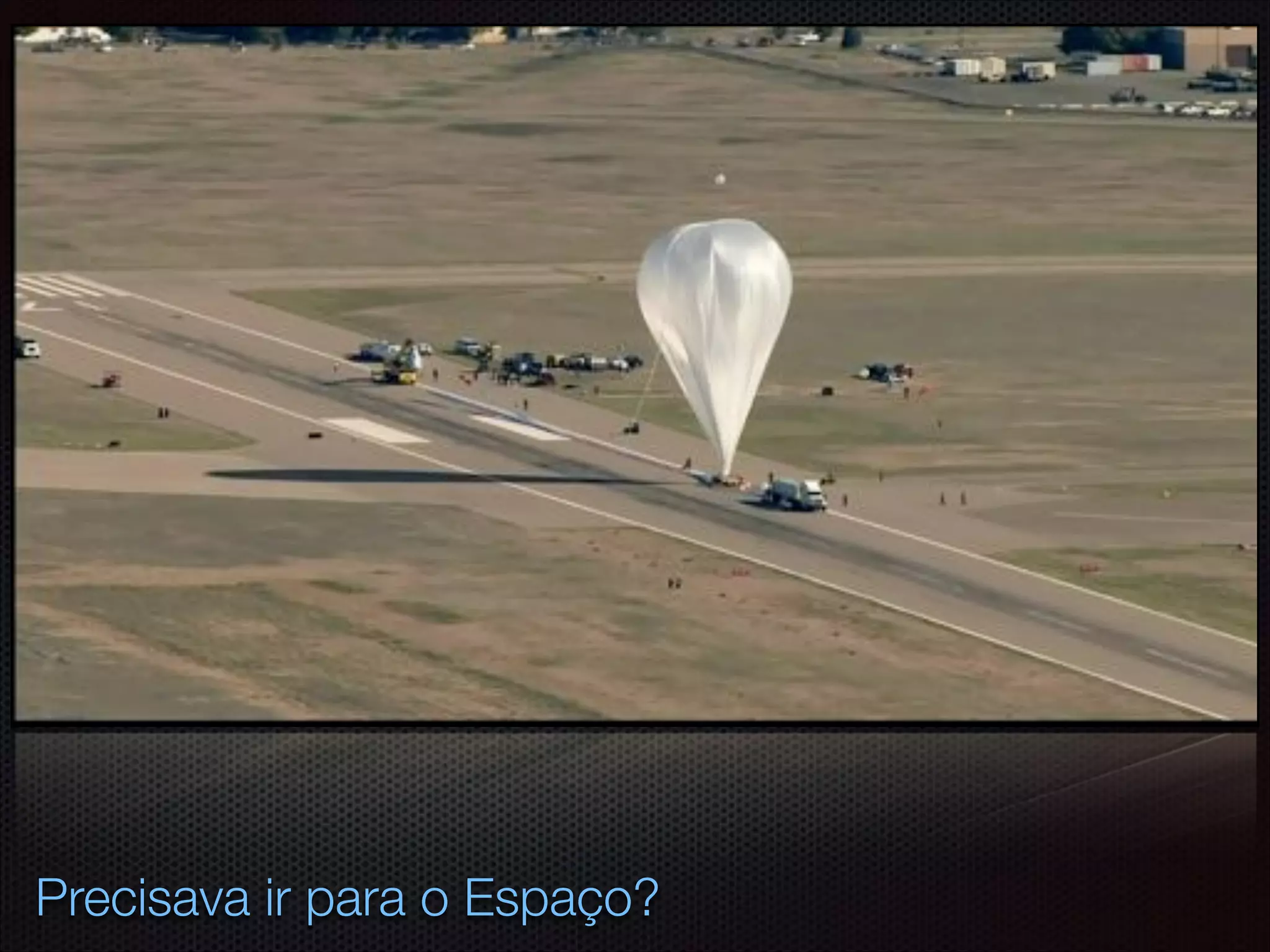 Precisava ir para o Espaço?
 