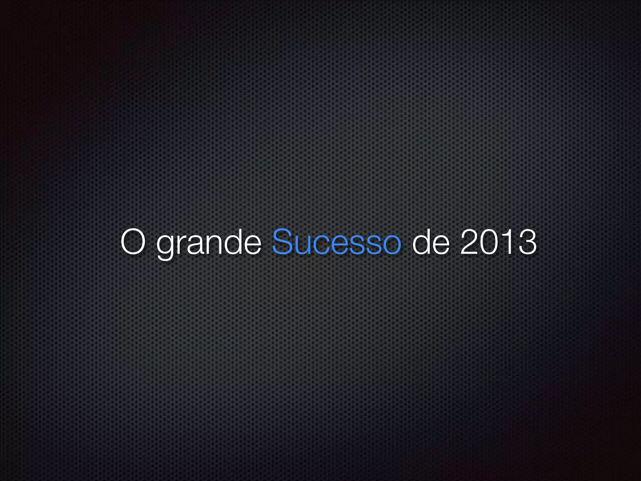 O grande Sucesso de 2013
 