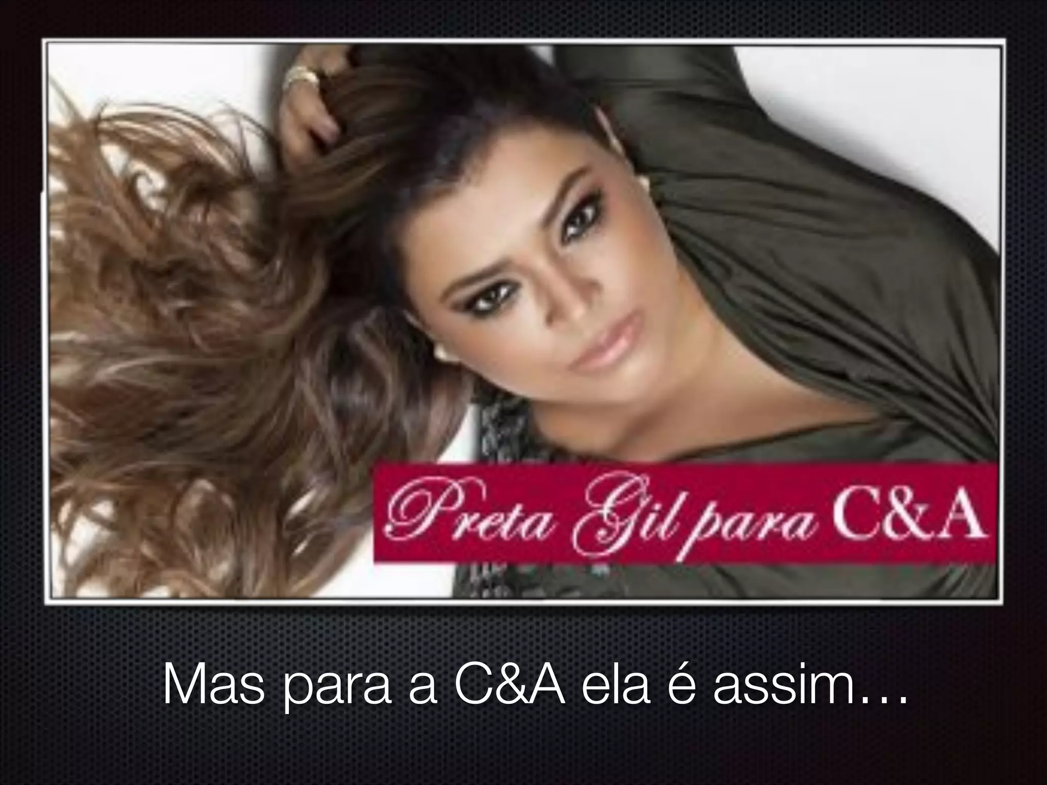 Mas para a C&A ela é assim…
 