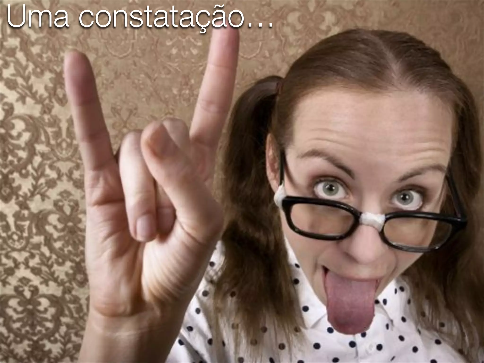 Uma constatação…
 