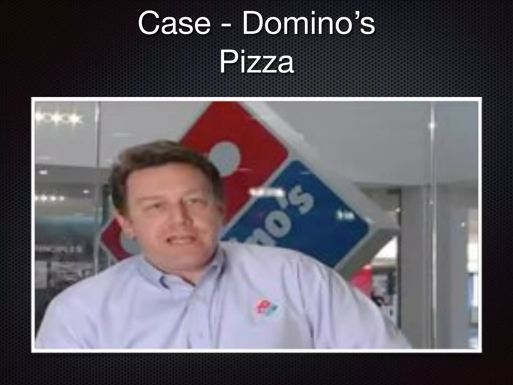 Case - Domino’s
Pizza
 