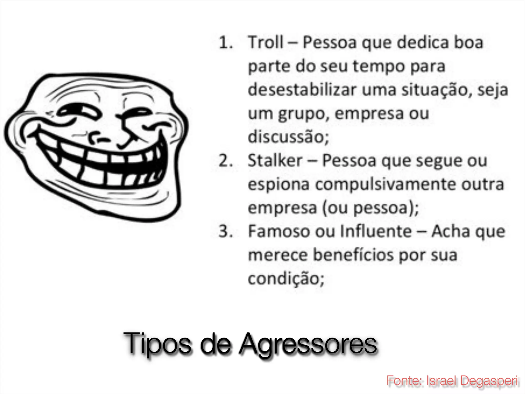 Tipos de Agressores
Fonte: Israel Degasperi
 