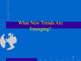 What New Trends Are
     Emerging?




                      48
 