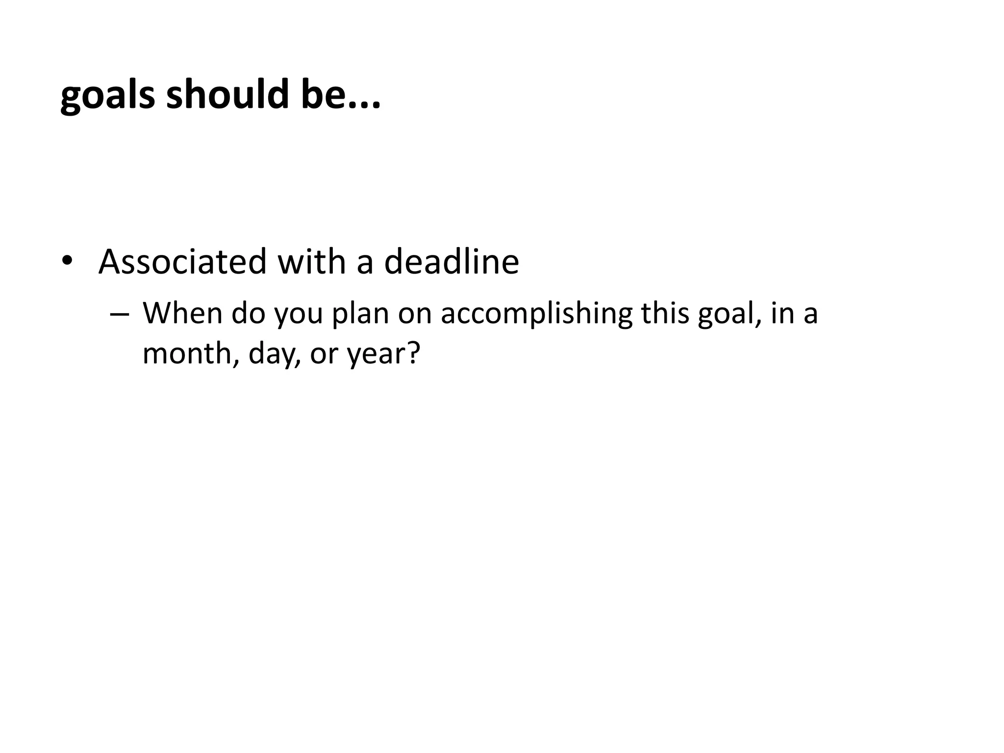 goals should be...FlexibleIf it looks like you can’t reach your original goal, be flexible and redraw your plan