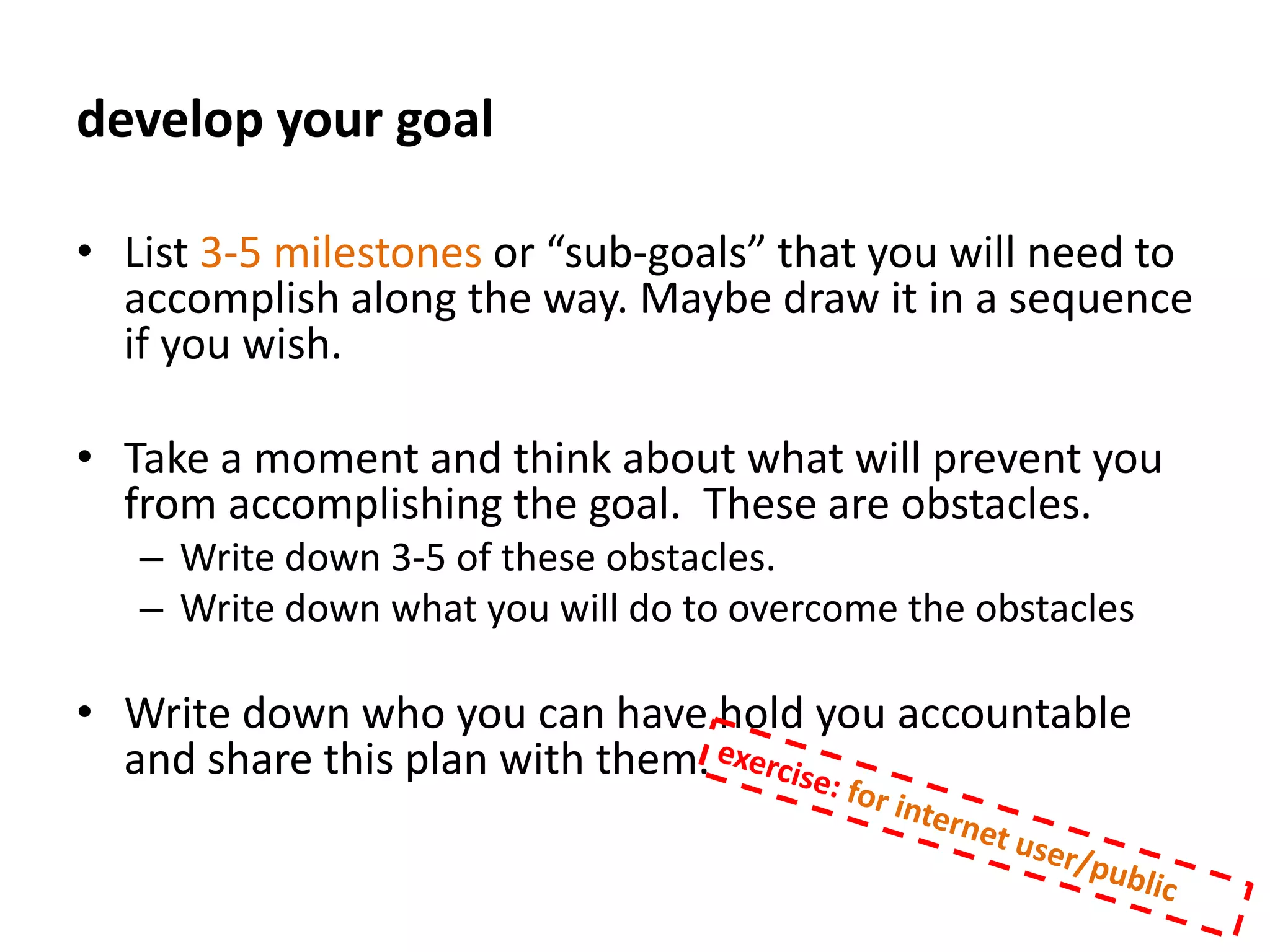 individual exercise: apply what you’ve learnedset an academic or personal goal select one personal or academic long-term goal and break it down to the steps you will need to achieve in the next year, next 6 months, next month, next week, and tomorrow.Refer to the ‘trainer’s document’Activity 1-See Your Future.docexercise: for workshop participant