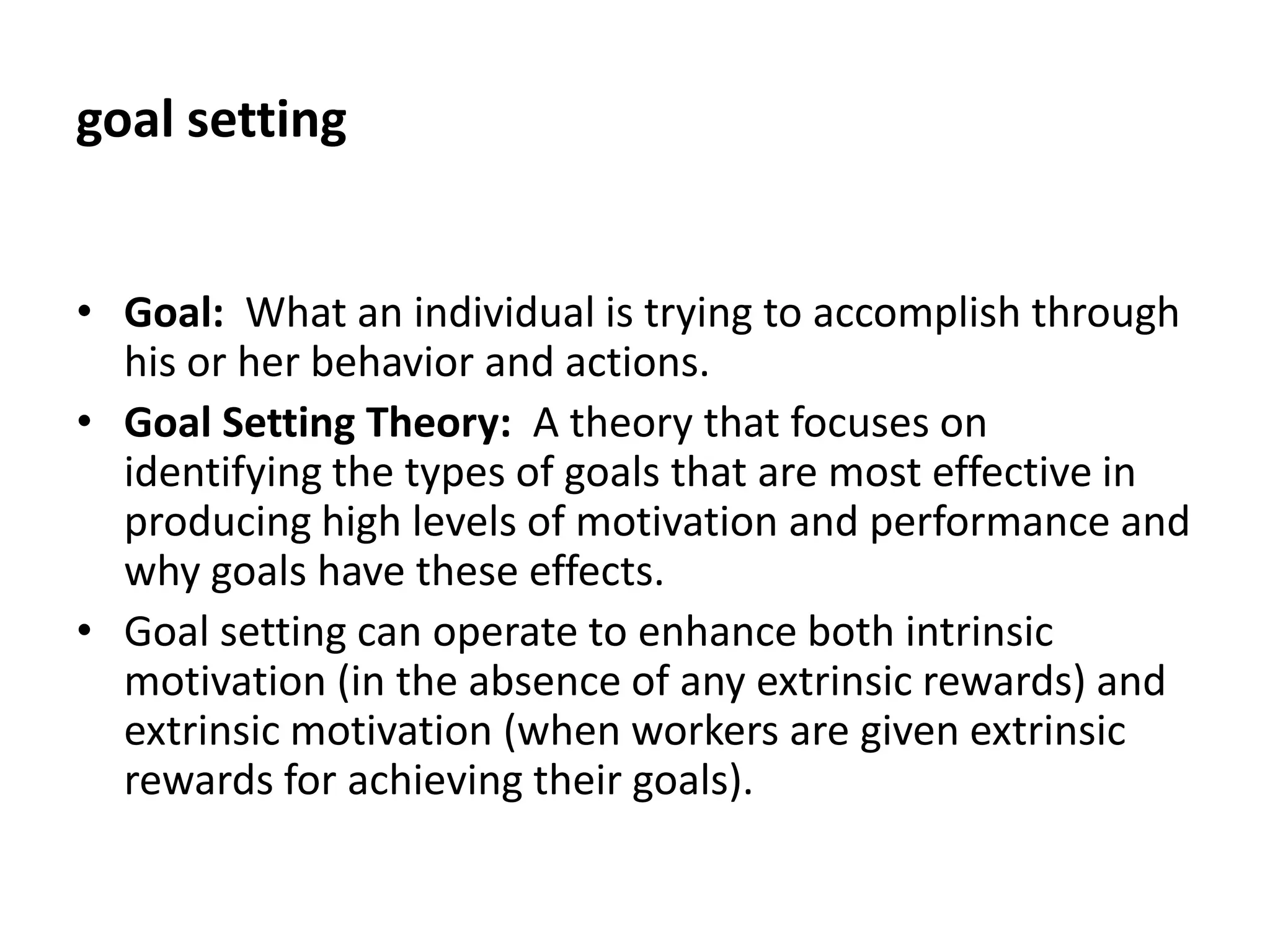 goal settingGoal:  What an individual is trying to accomplish through his or her behavior and actions. 