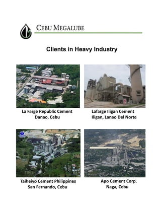 Clients in Heavy Industry

La Farge Republic Cement
Danao, Cebu

Taiheiyo Cement Philippines
San Fernando, Cebu

Lafarge Iligan Cement
Iligan, Lanao Del Norte

Apo Cement Corp.
Naga, Cebu

 