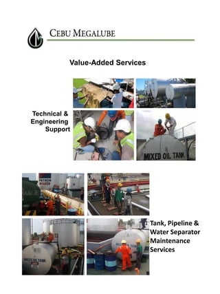 Value-Added Services

Technical &
Engineering
Support

Tank, Pipeline &
Water Separator
Maintenance
Services

 