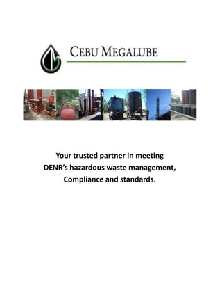 Your trusted partner in meeting
DENR’s hazardous waste management,
Compliance and standards.

 