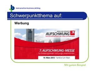 best-practice-business.de
  best-practice-business.de/blog




Schwerpunktthema auf:
 Werbung




                                   Mit gutem Beispiel
 
