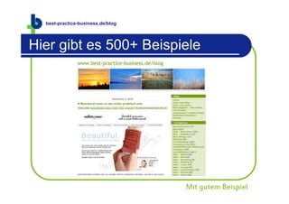 best-practice-business.de
  best-practice-business.de/blog




Hier gibt es 500+ Beispiele




                                   Mit gutem Beispiel
 