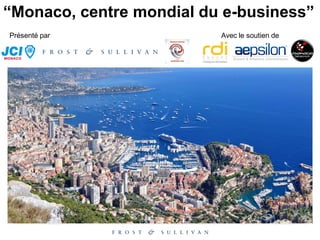 “Monaco, centre mondial du e-business”
Présenté par Avec le soutien de
 