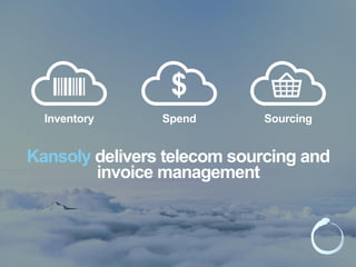 Kansoly delivers telecom sourcing and
invoice management
Inventory
$
Spend Sourcing