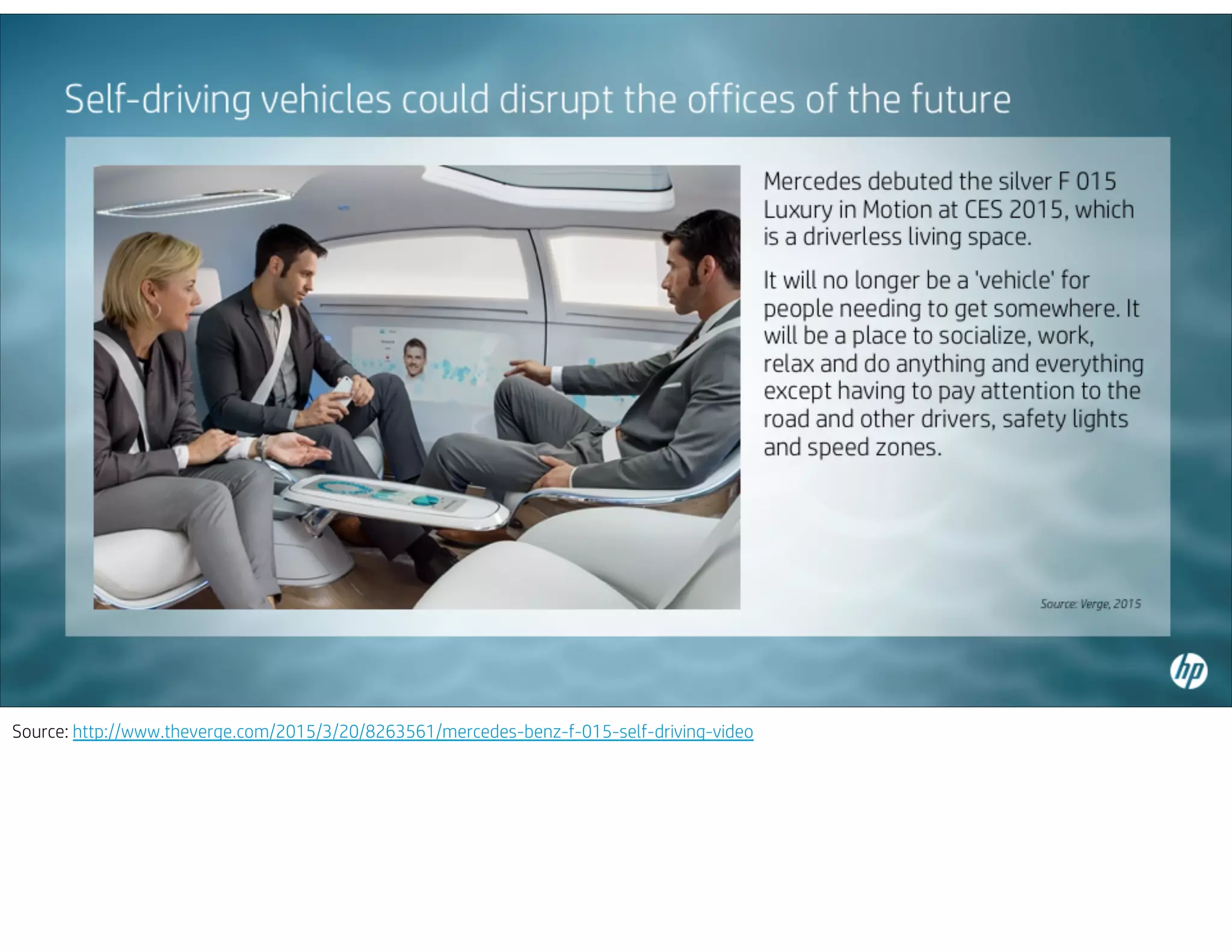 Source: http://www.theverge.com/2015/3/20/8263561/mercedes-benz-f-015-self-driving-video
 