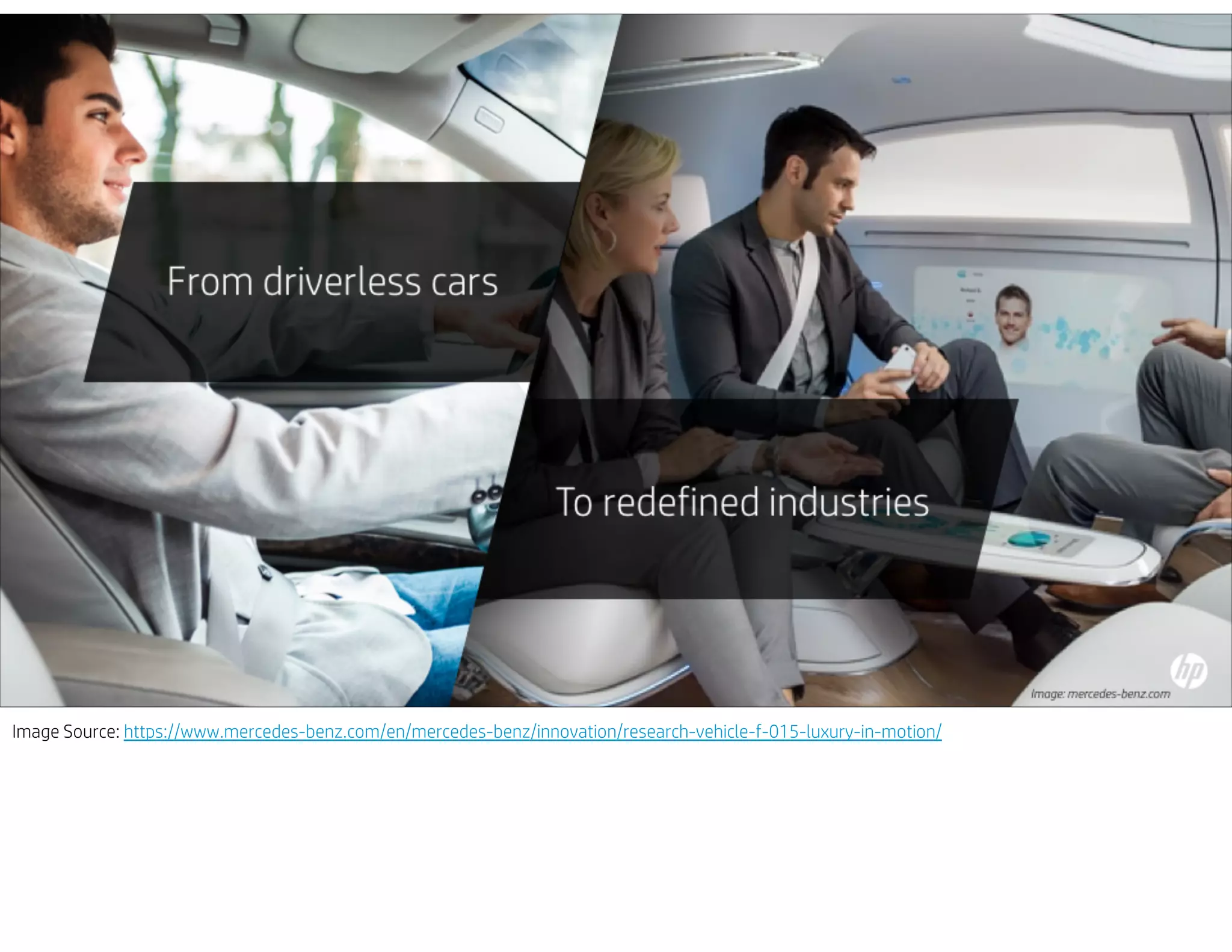 Image Source: https://www.mercedes-benz.com/en/mercedes-benz/innovation/research-vehicle-f-015-luxury-in-motion/
 