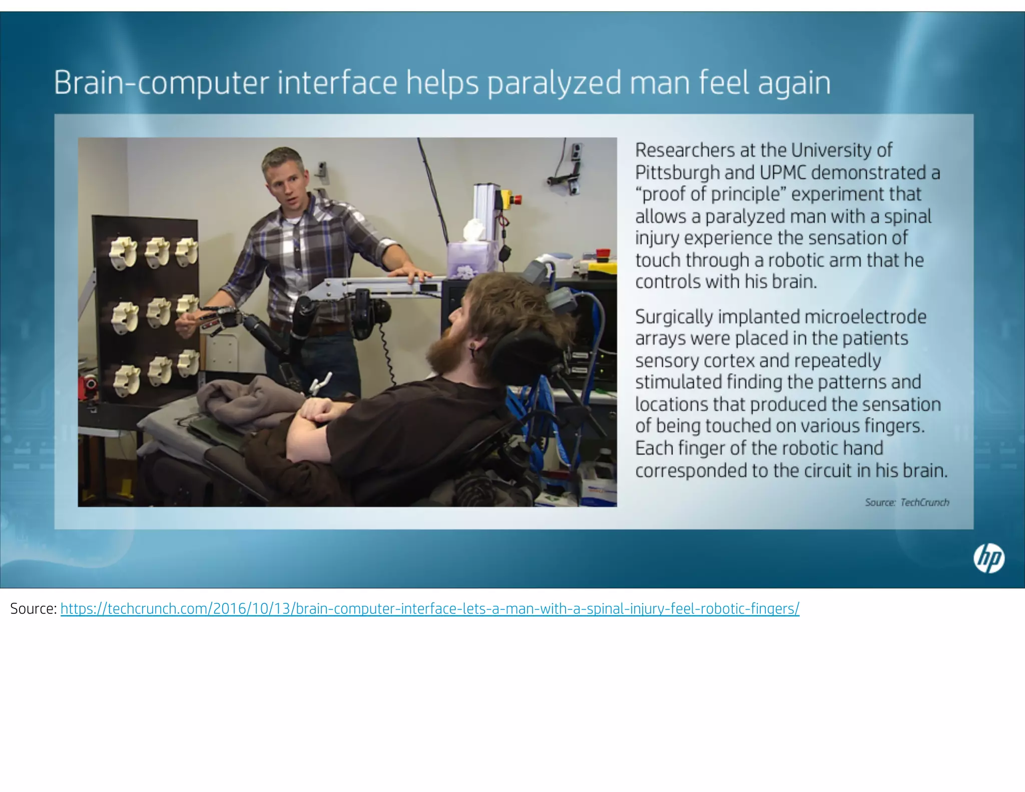 Source: https://techcrunch.com/2016/10/13/brain-computer-interface-lets-a-man-with-a-spinal-injury-feel-robotic-fingers/
 