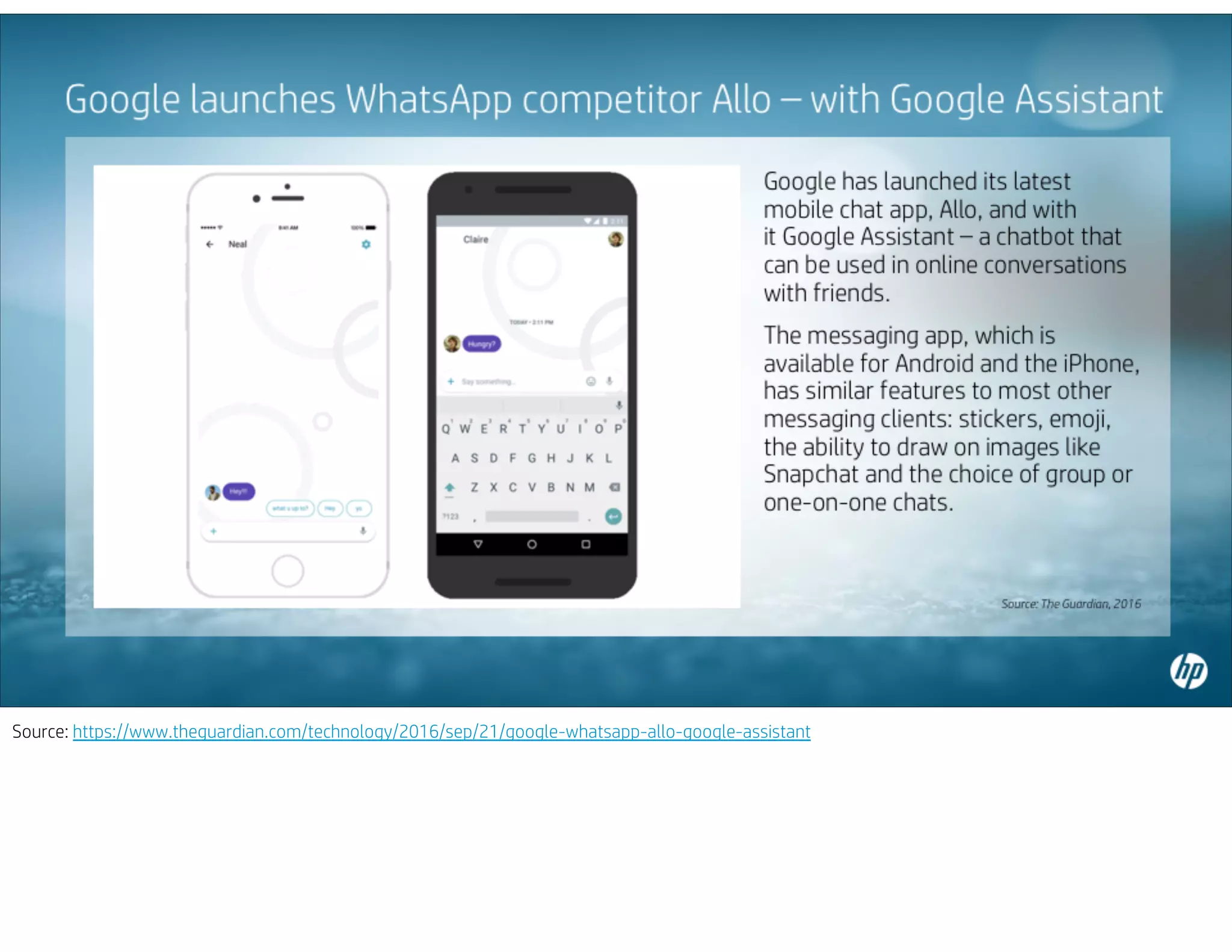 Source: https://www.theguardian.com/technology/2016/sep/21/google-whatsapp-allo-google-assistant
 