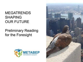 MEGATRENDSSHAPING  OUR FUTURE Preliminary Reading for the Foresight 