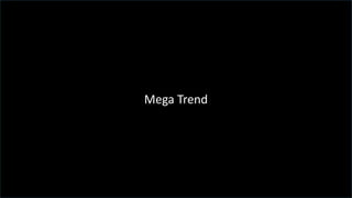 6
Mega Trend
 